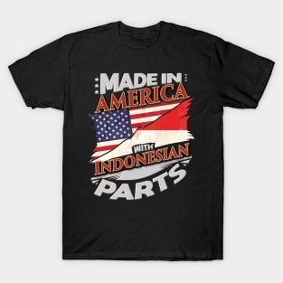 Made In America With Indonesian Parts - Gift for Indonesian From Indonesia T-Shirt